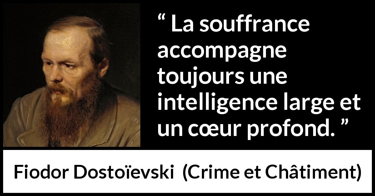 Citation de Fiodor Dostoïevski sur l'intelligence tirée de Crime et Châtiment - La souffrance accompagne toujours une intelligence large et un cœur profond.