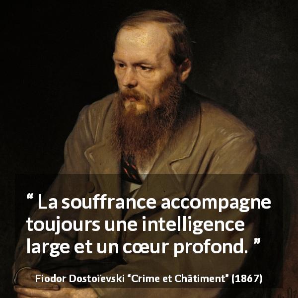 Citation de Fiodor Dostoïevski sur l'intelligence tirée de Crime et Châtiment - La souffrance accompagne toujours une intelligence large et un cœur profond.