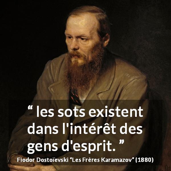 Citation de Fiodor Dostoïevski sur la stupidité tirée des Frères Karamazov - les sots existent dans l'intérêt des gens d'esprit.