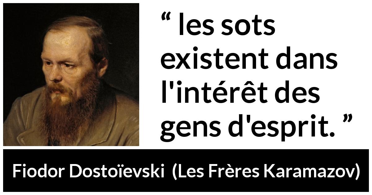 Citation de Fiodor Dostoïevski sur la stupidité tirée des Frères Karamazov - les sots existent dans l'intérêt des gens d'esprit.
