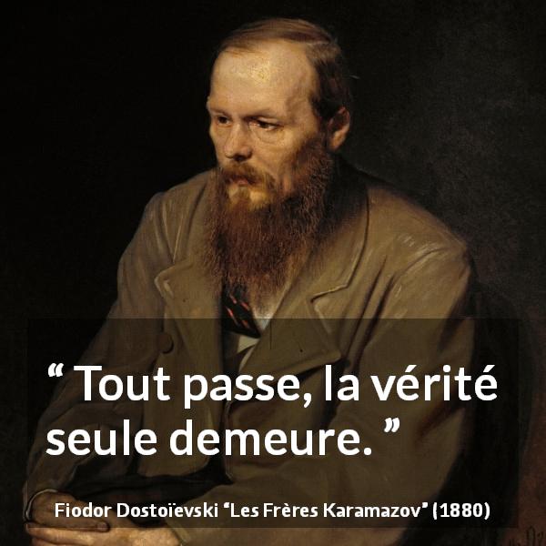 Citation de Fiodor Dostoïevski sur le temps tirée des Frères Karamazov - Tout passe, la vérité seule demeure.