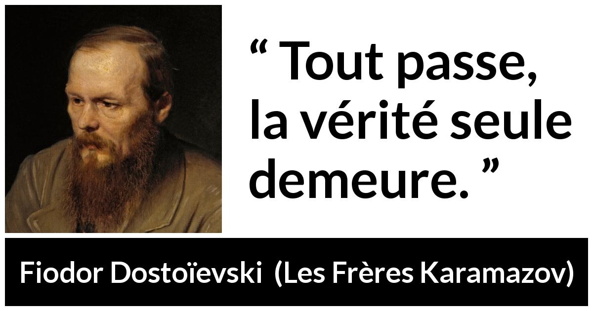 Citation de Fiodor Dostoïevski sur le temps tirée des Frères Karamazov - Tout passe, la vérité seule demeure.