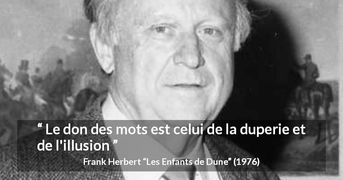 Citation de Frank Herbert sur les mots tirée des Enfants de Dune - Le don des mots est celui de la duperie et de l'illusion