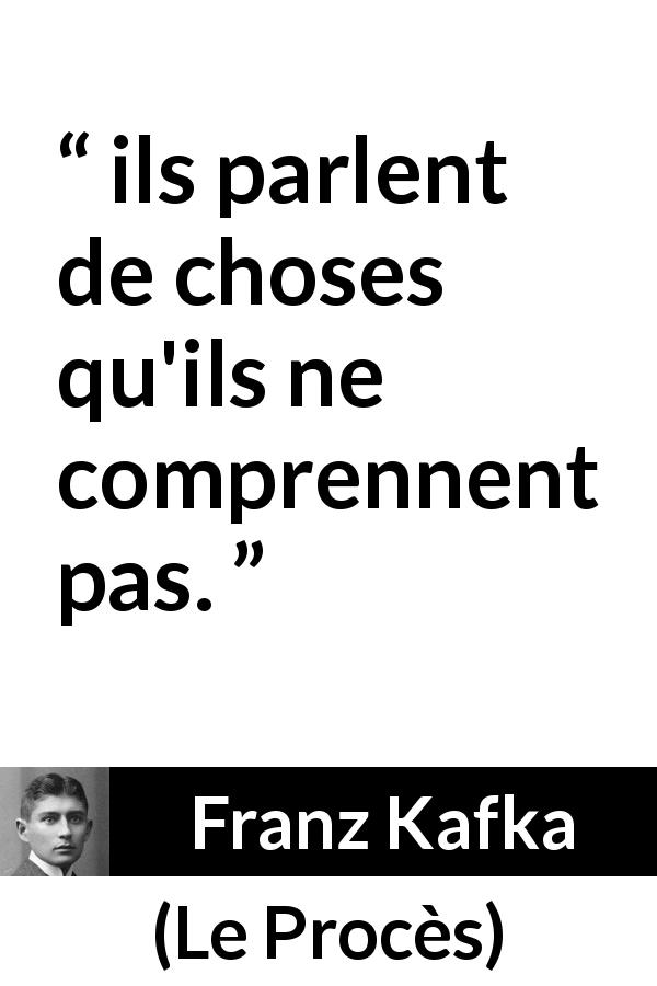 Citation de Franz Kafka sur la compréhension tirée du Procès - ils parlent de choses qu'ils ne comprennent pas.
