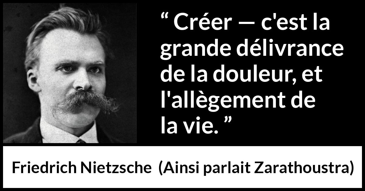 Friedrich Nietzsche “Créer — c