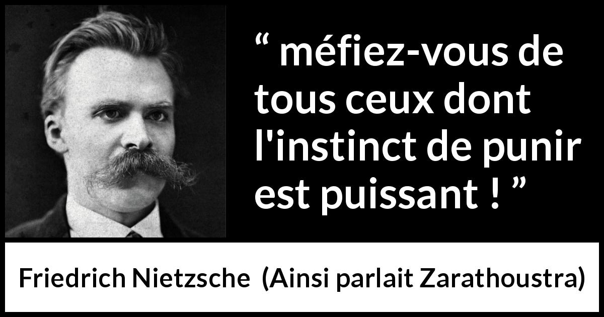 Citation de Friedrich Nietzsche sur l'oppression tirée d'Ainsi parlait Zarathoustra - méfiez-vous de tous ceux dont l'instinct de punir est puissant !