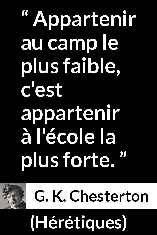 Citation de G. K. Chesterton sur la force tirée de Hérétiques - Appartenir au camp le plus faible, c'est appartenir à l'école la plus forte.