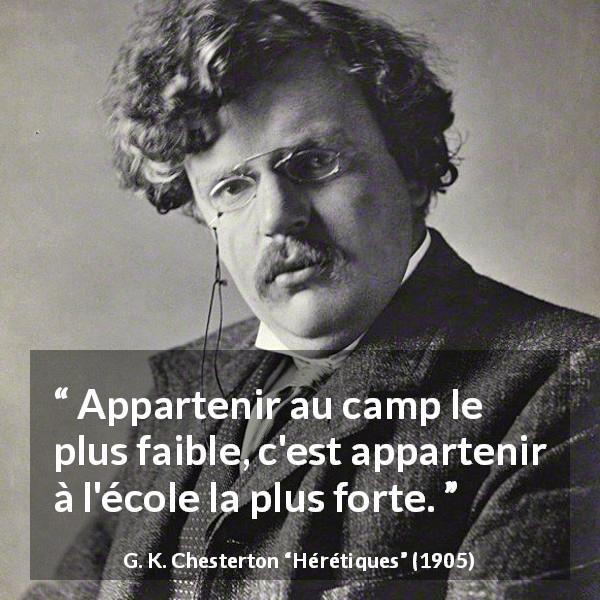 Citation de G. K. Chesterton sur la force tirée de Hérétiques - Appartenir au camp le plus faible, c'est appartenir à l'école la plus forte.