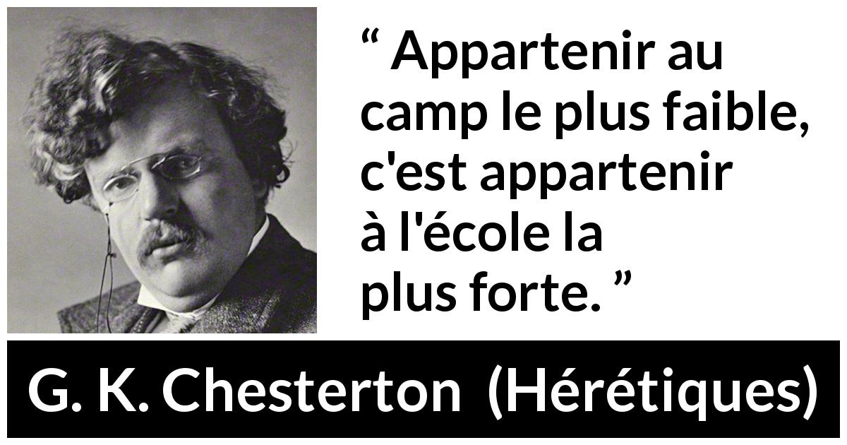 Citation de G. K. Chesterton sur la force tirée de Hérétiques - Appartenir au camp le plus faible, c'est appartenir à l'école la plus forte.