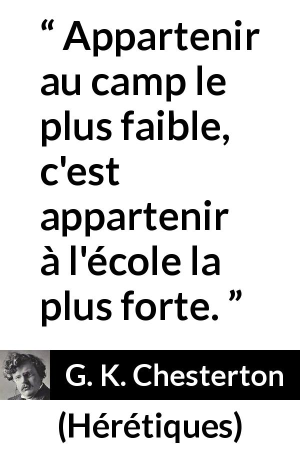 Citation de G. K. Chesterton sur la force tirée de Hérétiques - Appartenir au camp le plus faible, c'est appartenir à l'école la plus forte.