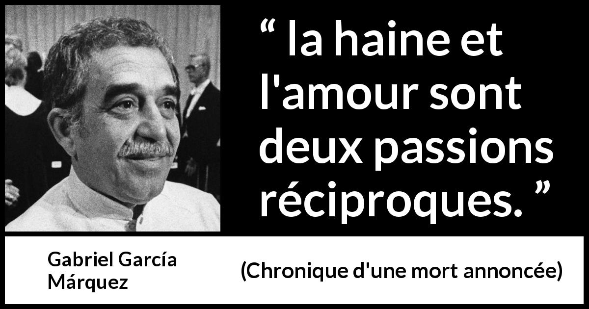 Citation de Gabriel García Márquez sur l'amour tirée de Chronique d'une mort annoncée - la haine et l'amour sont deux passions réciproques.