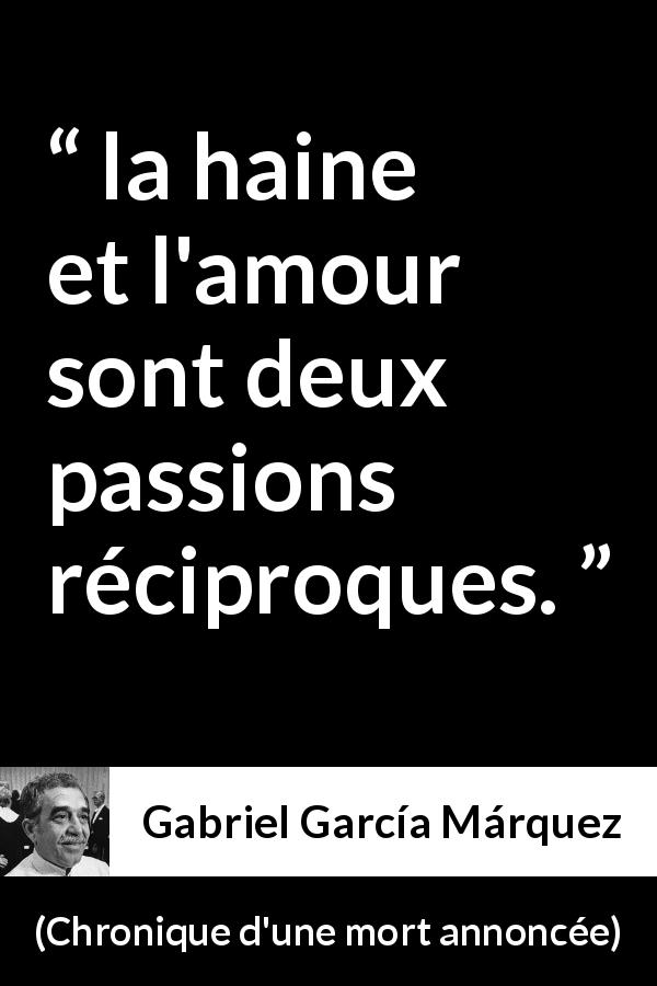 Citation de Gabriel García Márquez sur l'amour tirée de Chronique d'une mort annoncée - la haine et l'amour sont deux passions réciproques.