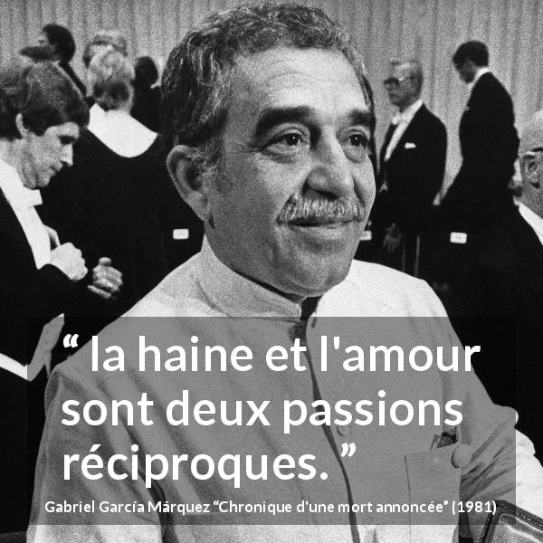 Citation de Gabriel García Márquez sur l'amour tirée de Chronique d'une mort annoncée - la haine et l'amour sont deux passions réciproques.