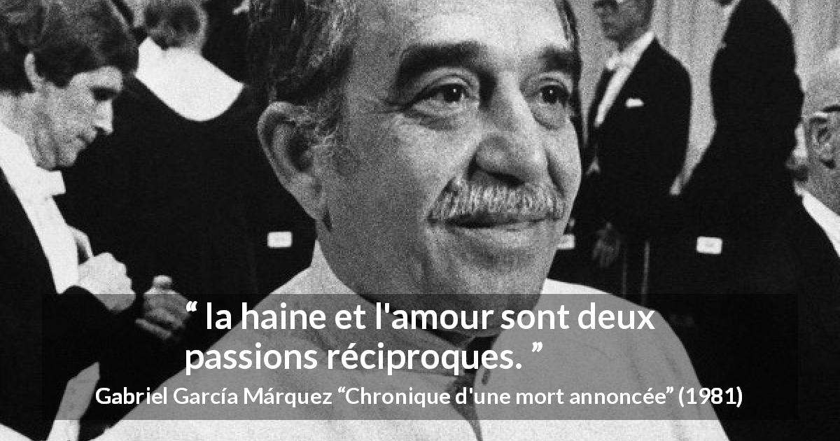 Citation de Gabriel García Márquez sur l'amour tirée de Chronique d'une mort annoncée - la haine et l'amour sont deux passions réciproques.