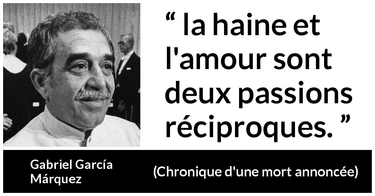 Citation de Gabriel García Márquez sur l'amour tirée de Chronique d'une mort annoncée - la haine et l'amour sont deux passions réciproques.