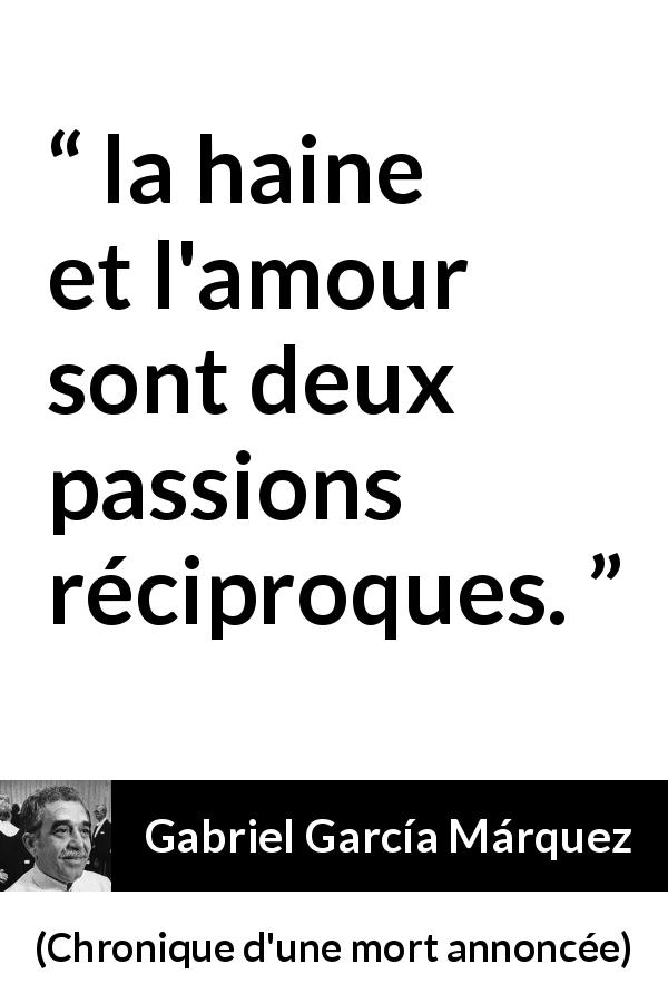 Citation de Gabriel García Márquez sur l'amour tirée de Chronique d'une mort annoncée - la haine et l'amour sont deux passions réciproques.