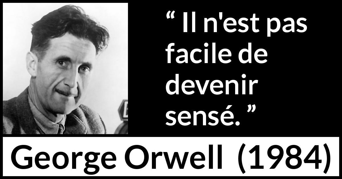 Citation de George Orwell sur la folie tirée de 1984 - Il n'est pas facile de devenir sensé.