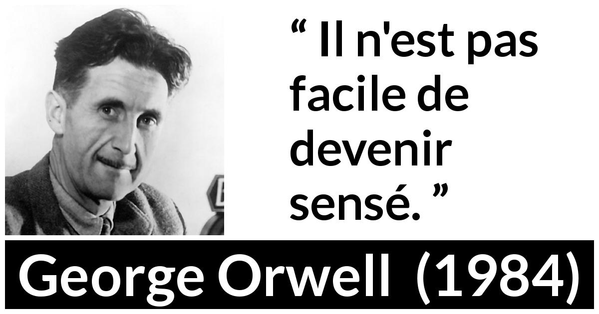 Citation de George Orwell sur la folie tirée de 1984 - Il n'est pas facile de devenir sensé.