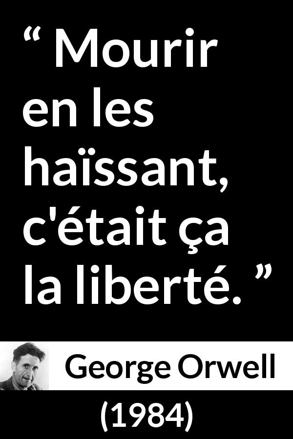 Citation de George Orwell sur l'haine tirée de 1984 - Mourir en les haïssant, c'était ça la liberté.