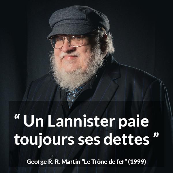 Citation de George R. R. Martin sur les dettes tirée du Trône de fer - Un Lannister paie toujours ses dettes