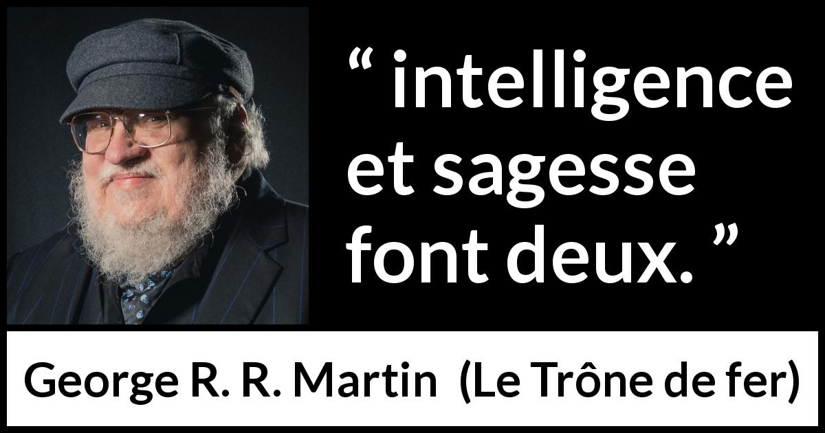 Citation de George R. R. Martin sur l'intelligence tirée du Trône de fer - intelligence et sagesse font deux.