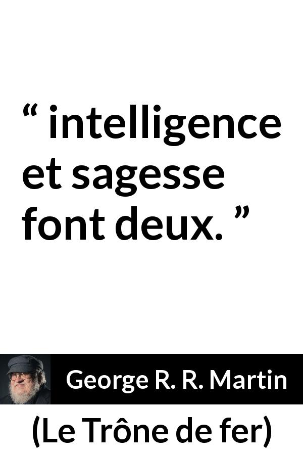 Citation de George R. R. Martin sur l'intelligence tirée du Trône de fer - intelligence et sagesse font deux.