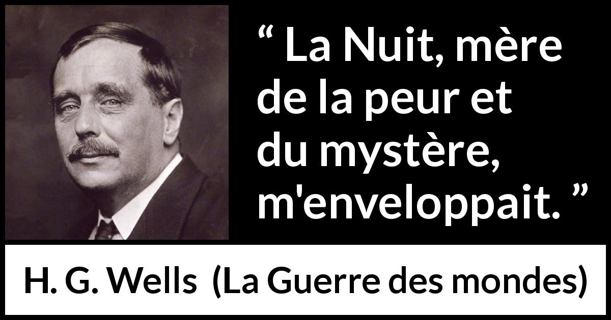 Citation de H. G. Wells sur la peur tirée de La Guerre des mondes - La Nuit, mère de la peur et du mystère, m'enveloppait.