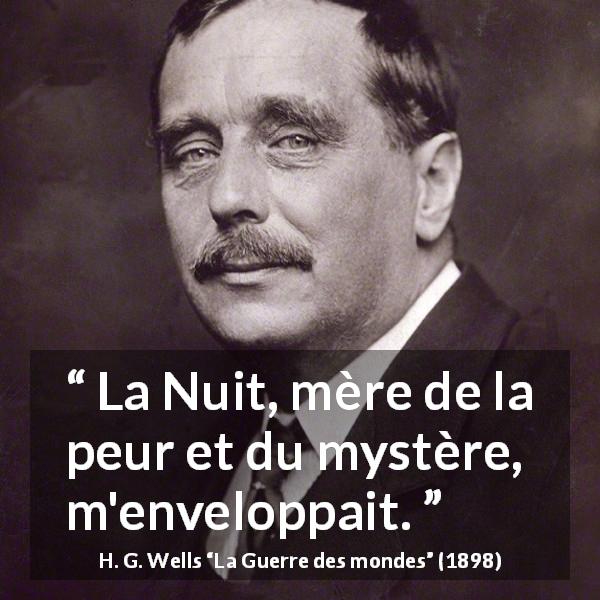 Citation de H. G. Wells sur la peur tirée de La Guerre des mondes - La Nuit, mère de la peur et du mystère, m'enveloppait.