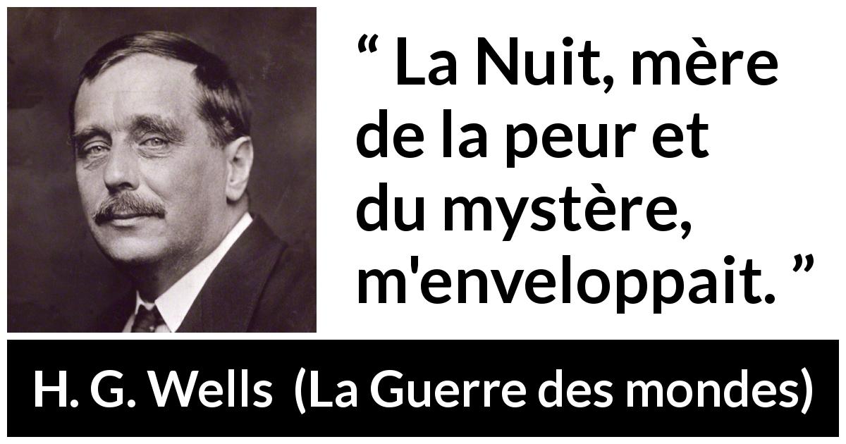 Citation de H. G. Wells sur la peur tirée de La Guerre des mondes - La Nuit, mère de la peur et du mystère, m'enveloppait.