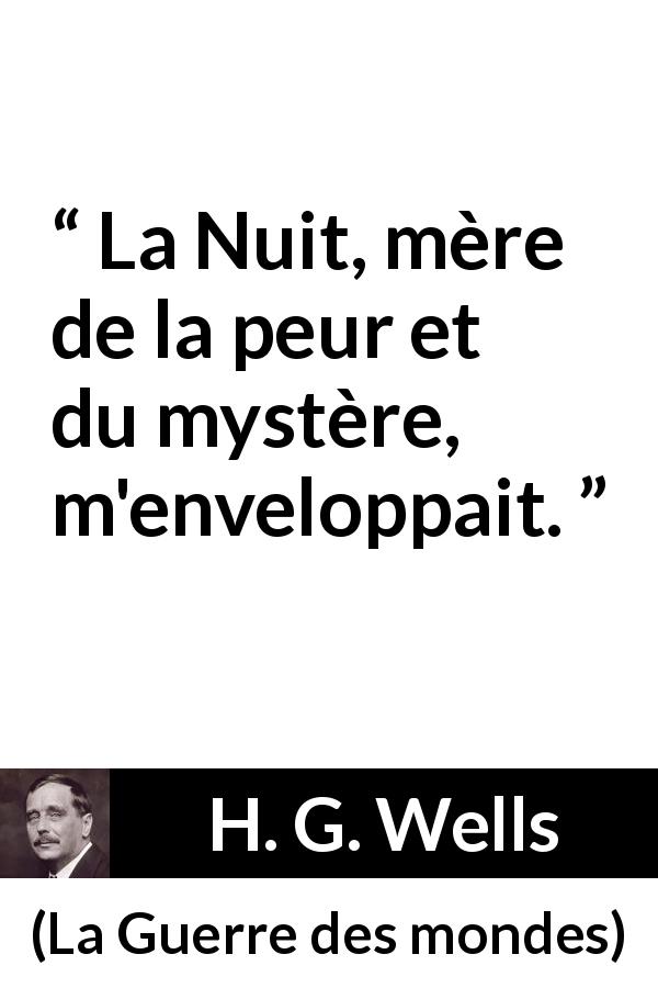 Citation de H. G. Wells sur la peur tirée de La Guerre des mondes - La Nuit, mère de la peur et du mystère, m'enveloppait.