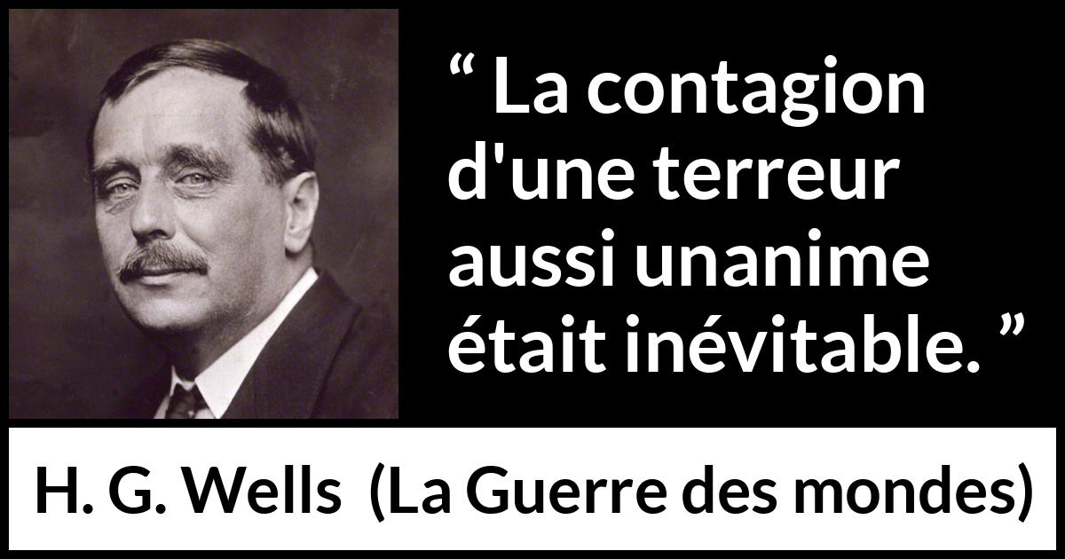 Citation de H. G. Wells sur la terreur tirée de La Guerre des mondes - La contagion d'une terreur aussi unanime était inévitable.