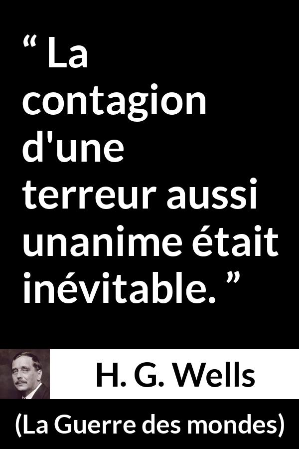 Citation de H. G. Wells sur la terreur tirée de La Guerre des mondes - La contagion d'une terreur aussi unanime était inévitable.