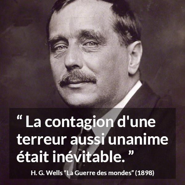 Citation de H. G. Wells sur la terreur tirée de La Guerre des mondes - La contagion d'une terreur aussi unanime était inévitable.