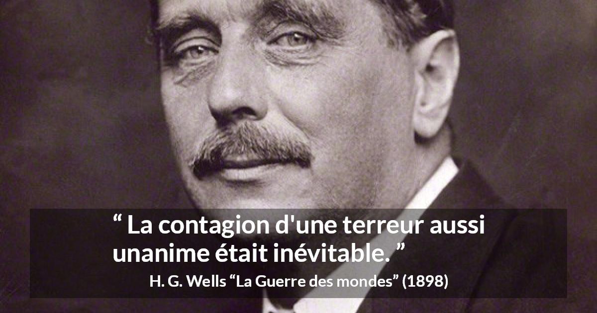 Citation de H. G. Wells sur la terreur tirée de La Guerre des mondes - La contagion d'une terreur aussi unanime était inévitable.