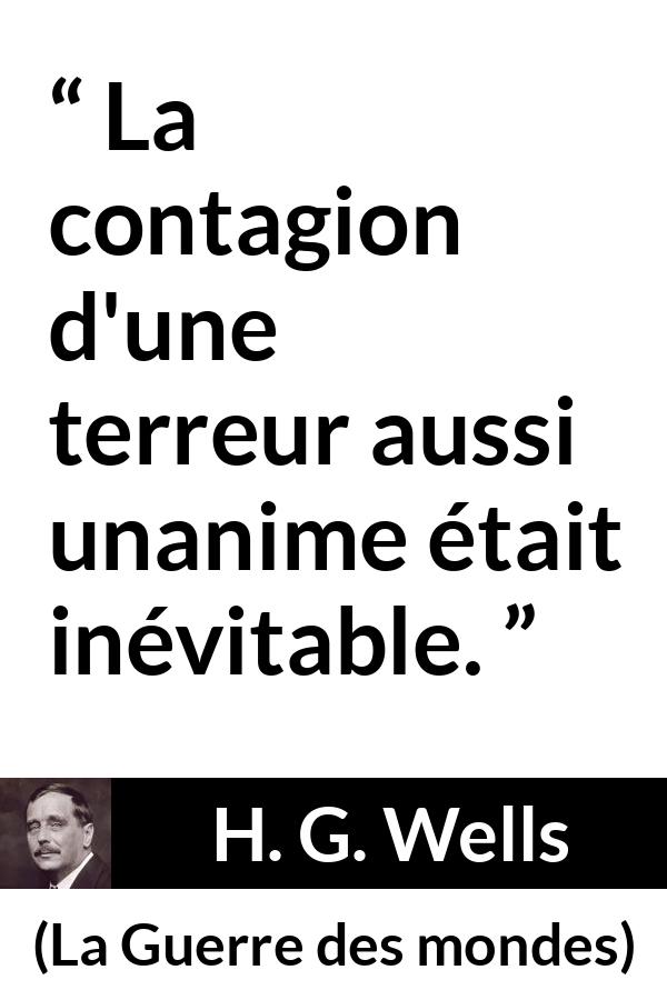 Citation de H. G. Wells sur la terreur tirée de La Guerre des mondes - La contagion d'une terreur aussi unanime était inévitable.