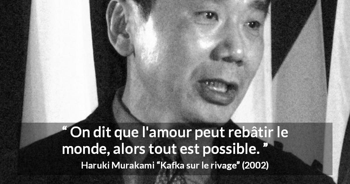 Citation de Haruki Murakami sur la construction tirée de Kafka sur le rivage - On dit que l'amour peut rebâtir le monde, alors tout est possible.