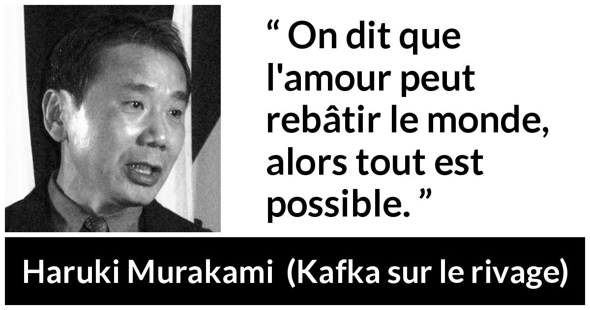 Citation de Haruki Murakami sur la construction tirée de Kafka sur le rivage - On dit que l'amour peut rebâtir le monde, alors tout est possible.