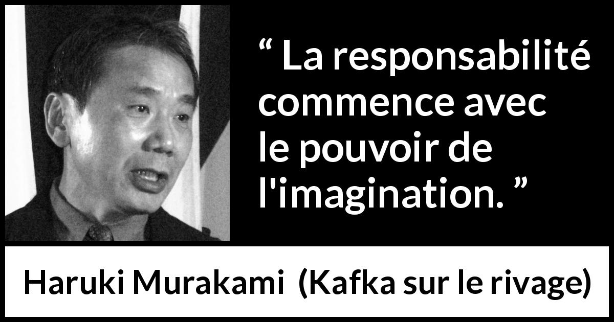 Citation de Haruki Murakami sur l'imagination tirée de Kafka sur le rivage - La responsabilité commence avec le pouvoir de l'imagination.