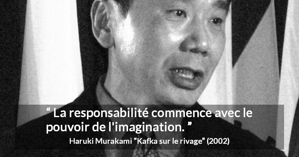Citation de Haruki Murakami sur l'imagination tirée de Kafka sur le rivage - La responsabilité commence avec le pouvoir de l'imagination.