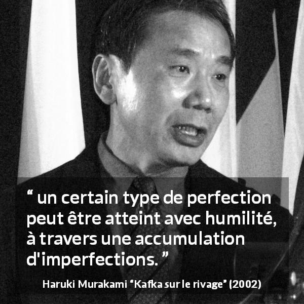 Citation de Haruki Murakami sur l'imperfection tirée de Kafka sur le rivage - un certain type de perfection peut être atteint avec humilité, à travers une accumulation d'imperfections.