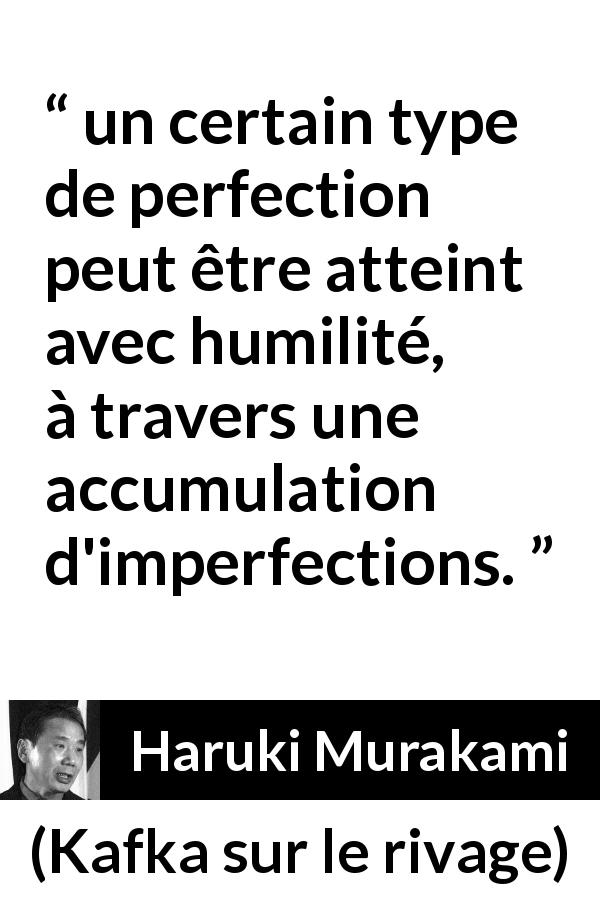 Citation de Haruki Murakami sur l'imperfection tirée de Kafka sur le rivage - un certain type de perfection peut être atteint avec humilité, à travers une accumulation d'imperfections.