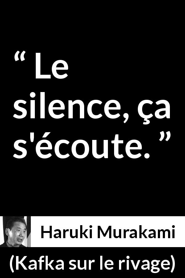 Citation de Haruki Murakami sur le silence tirée de Kafka sur le rivage - Le silence, ça s'écoute.