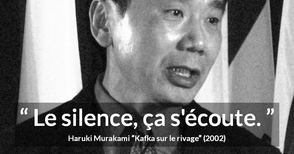 Citation de Haruki Murakami sur le silence tirée de Kafka sur le rivage - Le silence, ça s'écoute.