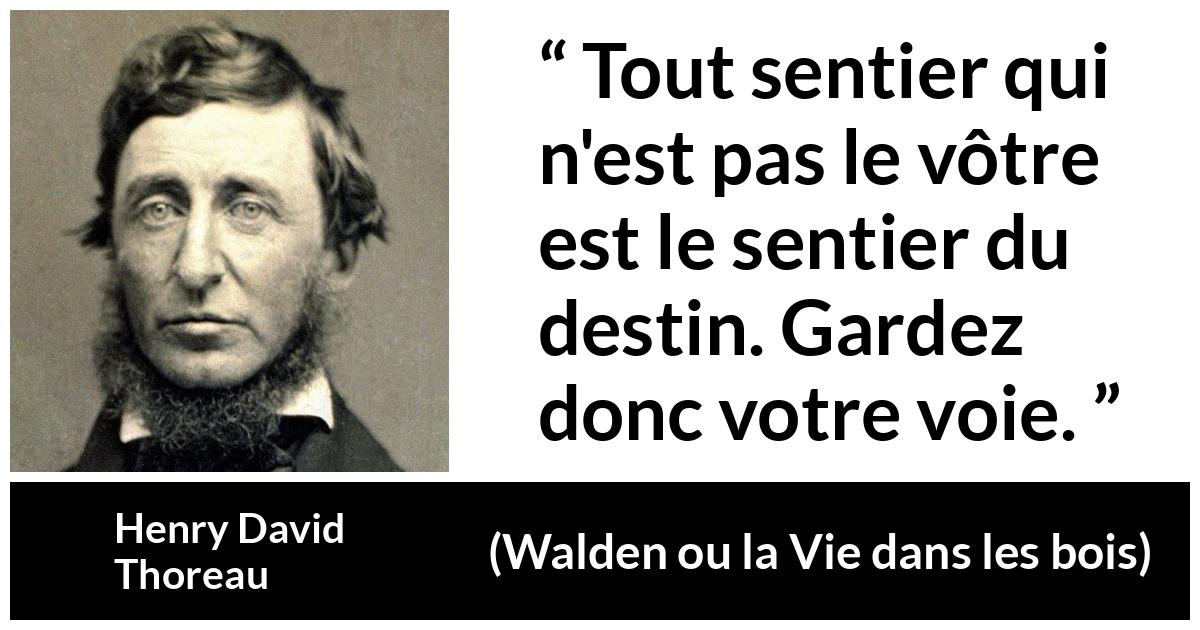 Citation de Henry David Thoreau sur l'individualité tirée de Walden ou la Vie dans les bois - Tout sentier qui n'est pas le vôtre est le sentier du destin. Gardez donc votre voie.