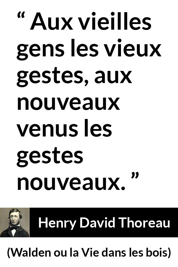 Citation de Henry David Thoreau sur l'innovation tirée de Walden ou la Vie dans les bois - Aux vieilles gens les vieux gestes, aux nouveaux venus les gestes nouveaux.