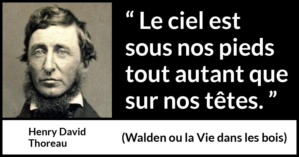 Citation de Henry David Thoreau sur la nature tirée de Walden ou la Vie dans les bois - Le ciel est sous nos pieds tout autant que sur nos têtes.
