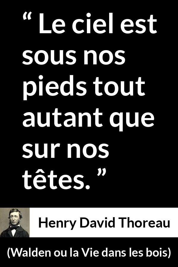 Citation de Henry David Thoreau sur la nature tirée de Walden ou la Vie dans les bois - Le ciel est sous nos pieds tout autant que sur nos têtes.