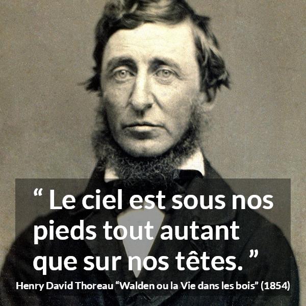 Citation de Henry David Thoreau sur la nature tirée de Walden ou la Vie dans les bois - Le ciel est sous nos pieds tout autant que sur nos têtes.