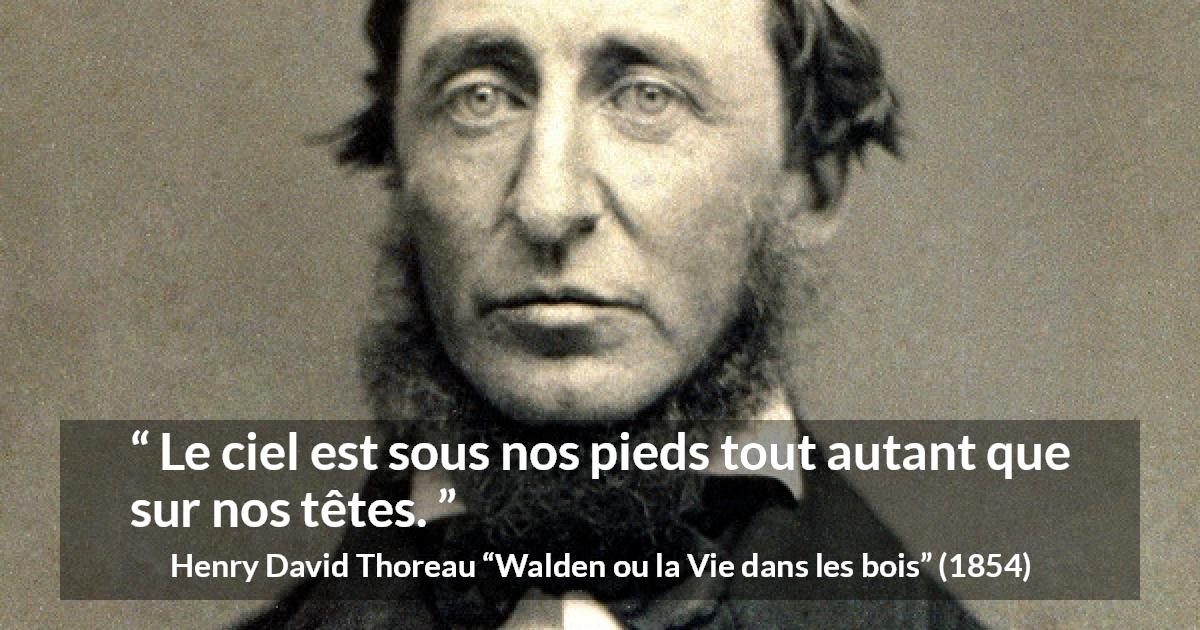 Citation de Henry David Thoreau sur la nature tirée de Walden ou la Vie dans les bois - Le ciel est sous nos pieds tout autant que sur nos têtes.