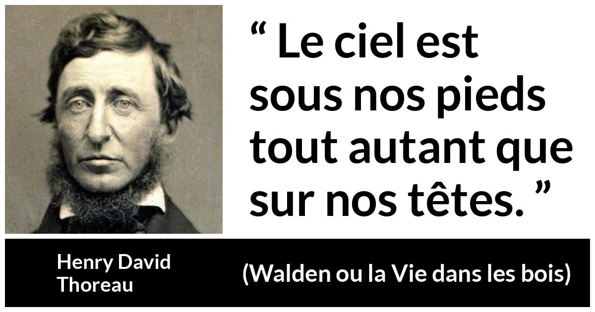 Citation de Henry David Thoreau sur la nature tirée de Walden ou la Vie dans les bois - Le ciel est sous nos pieds tout autant que sur nos têtes.